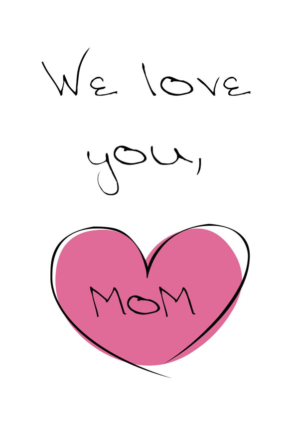 We Love You Mom
